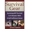 Survival Gear: Surviving Off The Grid In A Disaster With A Self-Sufficient Home (James Crawford)(Brožovaná)