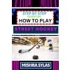 STEP BY STEP GUIDE ON HOW TO PLAY STREET HOCKEY