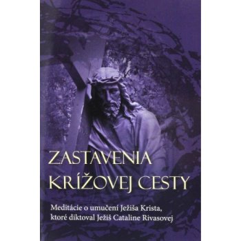 Zastavenia Krížovej cesty - Catalina Rivas - Meditácie o umučení Ježiša Krista, ktoré diktoval Ježiš Cataline Rivas