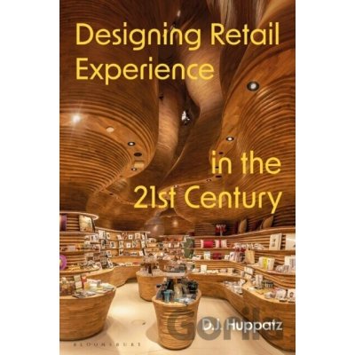 Designing Retail Experience in the 21st Century - D.J. Huppatz