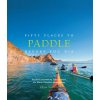 Fifty Places to Paddle Before You Die