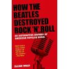 How The Beatles Destroyed Rock 'n' Roll