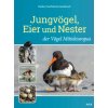 Jungvögel, Eier und Nester der Vögel Mitteleuropas (Hans-Joachim Fünfstück,Markus Handschuh)(Pevná)