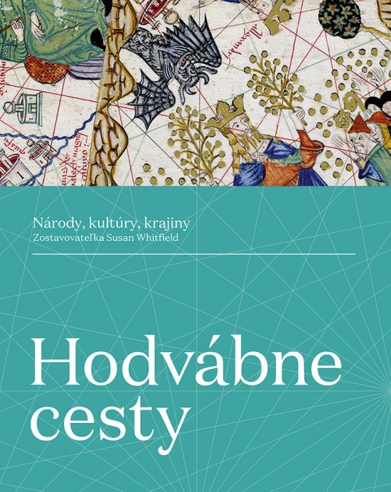 Hodvábne cesty: Národy, kultúry, krajiny - Susan Whitfield