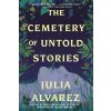 The Cemetery of Untold Stories - Julia Alvarez