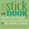 The Stick Book: Loads of Things You Can Make or Do with a Stick (Danks Fiona)