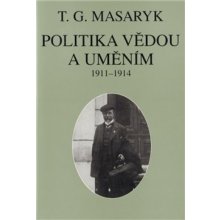 Politika vědou a uměním - Tomáš Garrigue Masaryk