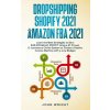 Dropshipping Shopify 2021 and Amazon FBA 2021 (Brožovaná)
