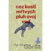 Cez kosti mŕtvych pluh svoj veď - Olga Tokarczuk
