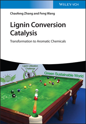 Lignin Conversion Catalysis: Transformation to Aromatic Chemicals Zhang Chaofeng
