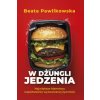 W dżungli jedzenia. Największe kłamstwa współcześnie wytwarzanej żywności (Beata Pawlikowska)(Pevná)