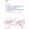 Dodici esperimenti che hanno cambiato il mondo. Alla scoperta della materia dell'universo (Suzie Sheehy)(Pevná)