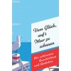 Vom Glück, aufs Meer zu schauen. Die schönsten Geschichten und Gedichte