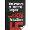 The Politics of Cultural Despair: A Study in the Rise of the Germanic Ideology (Stern Fritz R.)