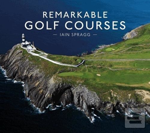 Remarkable Golf Courses Spragg Iain