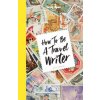 Lonely Planet How to be a Travel Writer