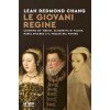 giovani regine. Caterina de' Medici, Elisabetta di Valois, Maria Stuarda e il prezzo del potere