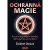 Ochranná magie Boj proti psychickým útokům zlým duchům a posedlosti - Robert Bruce