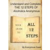 Understand and Complete The 12 Steps of Alcoholics Anonymous: Your Guide to All 12 Steps (Anonymous Guest)(Brožovaná)