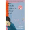 How to Hold Someone in your Heart