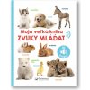 Svojtka Moja veľká kniha Zvuky mláďat