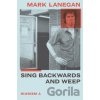 Sing Backwards and Weep - Mark Lanegan