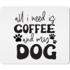 Podložka pod Myš - Všetko, čo potrebujem, je káva a môj pes - Biela - Standard - Darčeky