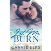 Let Me Burn (Carrie Elks)(Brožovaná)