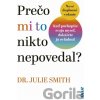 Prečo mi to nikto nepovedal? - Julie Smith