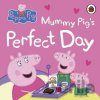Peppa Pig: Mummy Pig’s Perfect Day - Peppa Pig