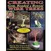 Creating Gem, Beaded & Bonsai Wire Trees: Step by Step Instructions, 400 Photos & Drawings