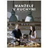 Manželé v kuchyni - Jak žít s chutí a vařit s láskou - Marika a Jirka Kučovi
