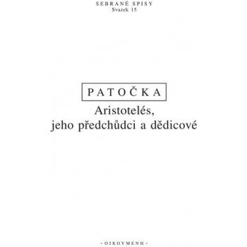 Aristotelés, jeho předchůdci a dědicové - Jan Patočka