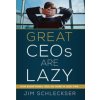 Great CEOs are lazy. How Exceptional CEOs do more in less time