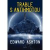 Trable s antihmotou - Edward Ashton