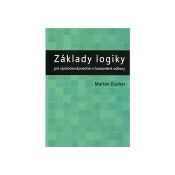 Základy logiky pre spoločenskovedné a humanitné odbory - Marián Zouhar