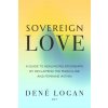 Sovereign Love: A Guide to Healing Relationships by Reclaiming the Masculine and Feminine Within (LOGAN DENE)(Brožovaná)