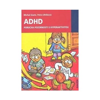 ADHD. Porucha pozornosti s hyperaktivitou - Uhlíková Petra Goetz Michal