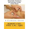 Master Tung's Acupuncture for Pain: A Clinical Guide