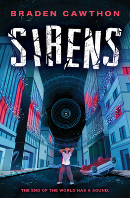 Sirens: The End of the World Has a Sound. Cawthon Braden