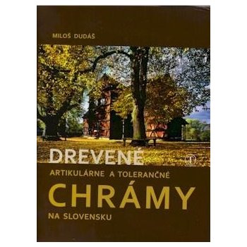 Drevené artikulárne a tolerančné chrámy na Slov. - Miloš Dudáš