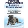 Perro de Presa Canario Complete Owners Manual. Perro de Presa Canario book for care, costs, feeding, grooming, health and training.