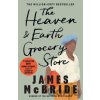 The Heaven & Earth Grocery Store - James Mcbride