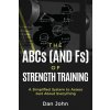 The ABCs (and Fs) of Strength Training