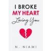 I Broke My Heart Loving You (N. Niami)(Brožovaná)