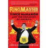 Ringmaster: Vince McMahon and the Unmaking of America