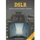 DSLR - Naučte se používat digitální zrcadlovku - Michael Freeman