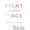 To Fight Against This Age - Rob Riemen