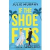 If the Shoe Fits - If the Shoe Fits Julie Murphy