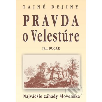 Pravda o Velestúre Najväčšie záhady Slovenska